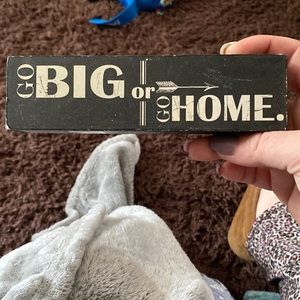 Go big or go home block sign